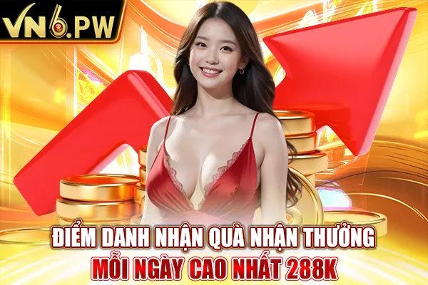 Điểm Danh Nhận Quà Nhận Thưởng Mỗi Ngày Cao Nhất 288K