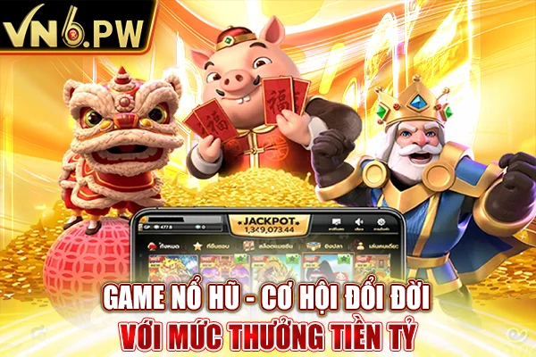 Game nổ hũ - Cơ Hội Đổi Đời Với Mức Thưởng Tiền Tỷ