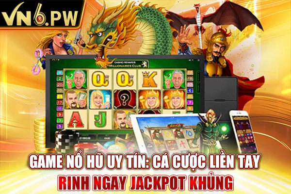 Game Nổ Hũ Uy Tín: Cá Cược Liền Tay Rinh Ngay Jackpot Khủng