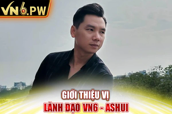 Giới thiệu vị lãnh đạo VN6 - Ashui