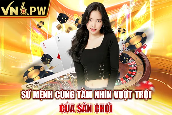 Sứ mệnh cùng tầm nhìn vượt trội của sân chơi