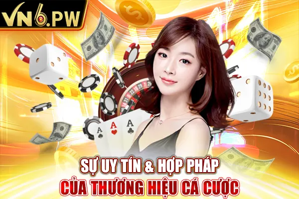 Sự uy tín & hợp pháp của thương hiệu cá cược